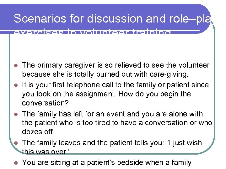 Scenarios for discussion and role–play exercises in volunteer training l l l The primary