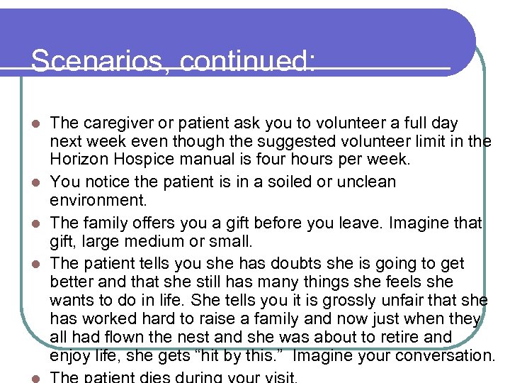 Scenarios, continued: The caregiver or patient ask you to volunteer a full day next