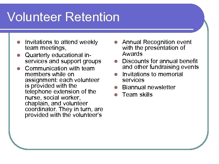 Volunteer Retention Invitations to attend weekly team meetings, l Quarterly educational inservices and support