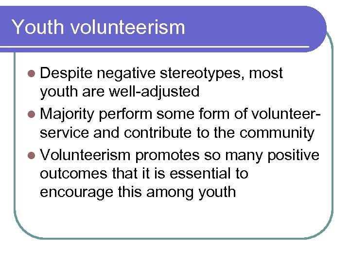 Youth volunteerism l Despite negative stereotypes, most youth are well-adjusted l Majority perform some