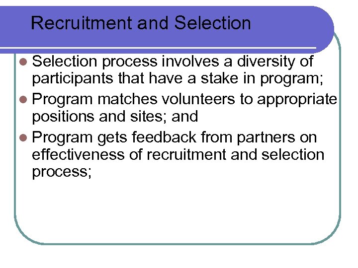 Recruitment and Selection l Selection process involves a diversity of participants that have a