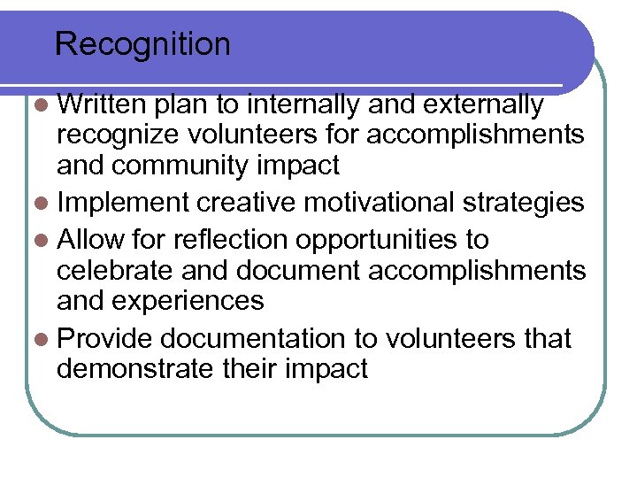 Recognition l Written plan to internally and externally recognize volunteers for accomplishments and community