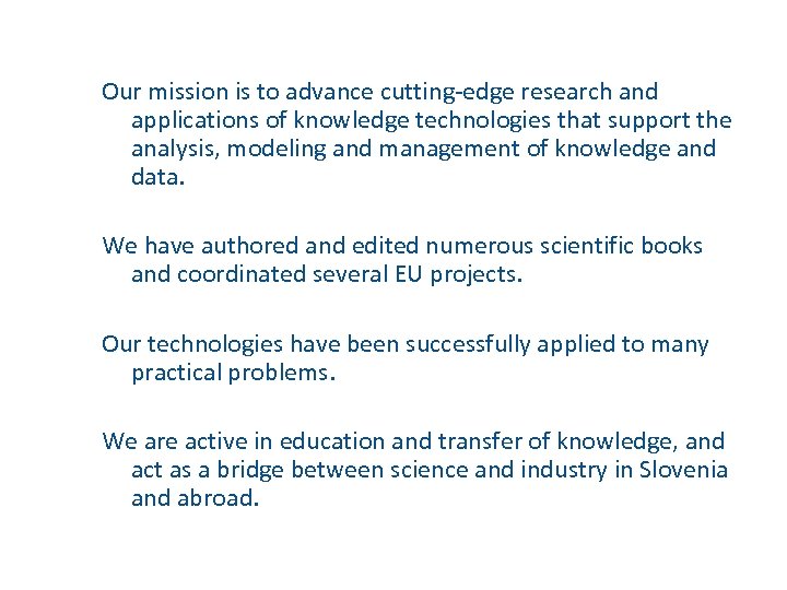 Our mission is to advance cutting-edge research and applications of knowledge technologies that support