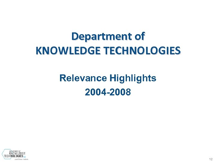 Department of KNOWLEDGE TECHNOLOGIES Relevance Highlights 2004 -2008 12 