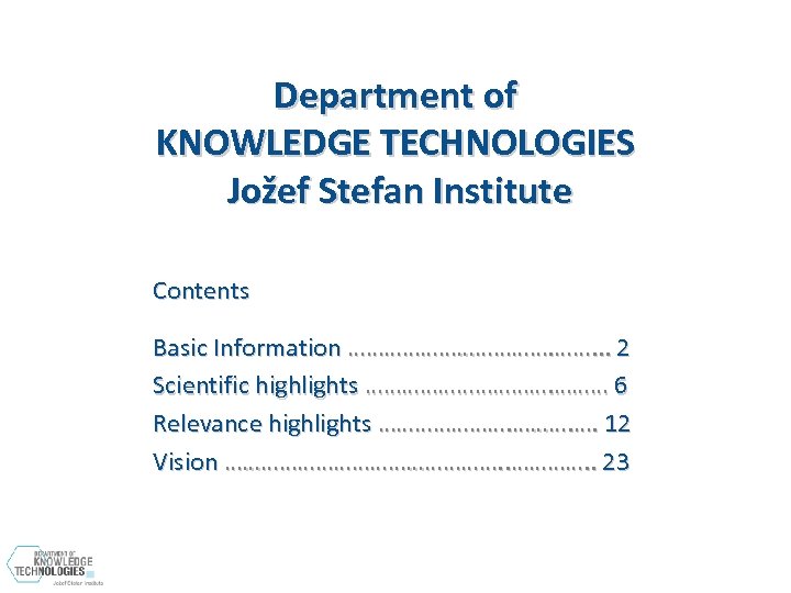 Department of KNOWLEDGE TECHNOLOGIES Jožef Stefan Institute Contents Basic Information ………………. ……. . .