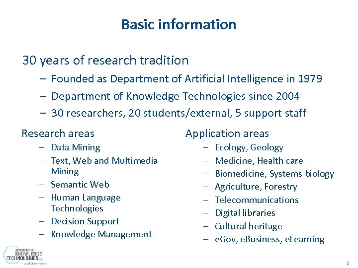 Basic information 30 years of research tradition – Founded as Department of Artificial Intelligence