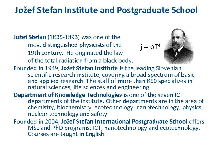 Jožef Stefan Institute and Postgraduate School Jožef Stefan (1835 -1893) was one of the