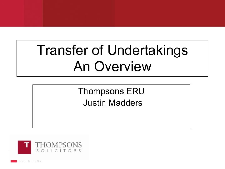 Transfer of Undertakings An Overview Thompsons ERU Justin Madders 