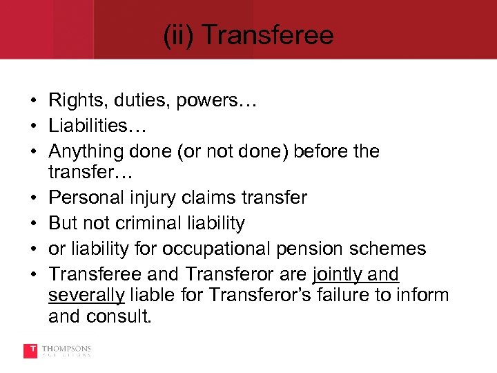 (ii) Transferee • Rights, duties, powers… • Liabilities… • Anything done (or not done)