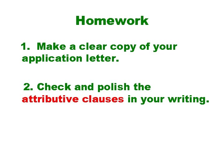 Homework 1. Make a clear copy of your application letter. 2. Check and polish