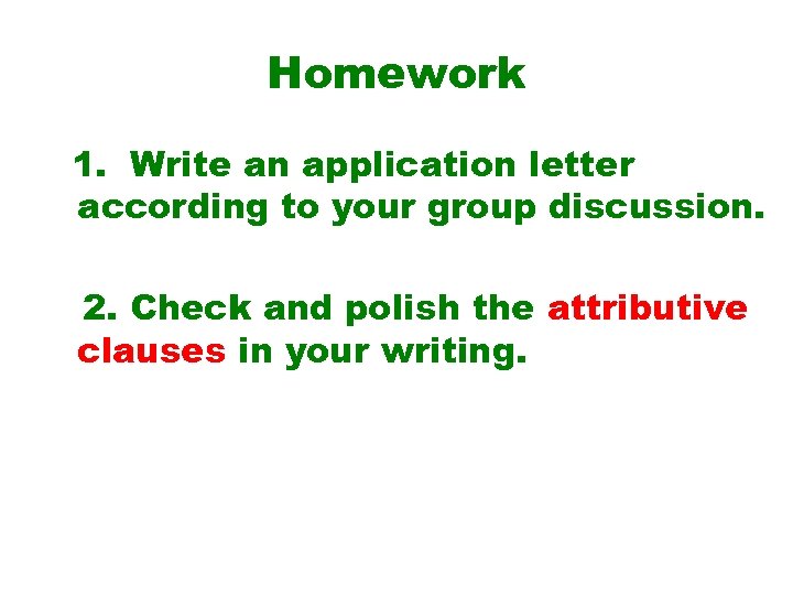 Homework 1. Write an application letter according to your group discussion. 2. Check and