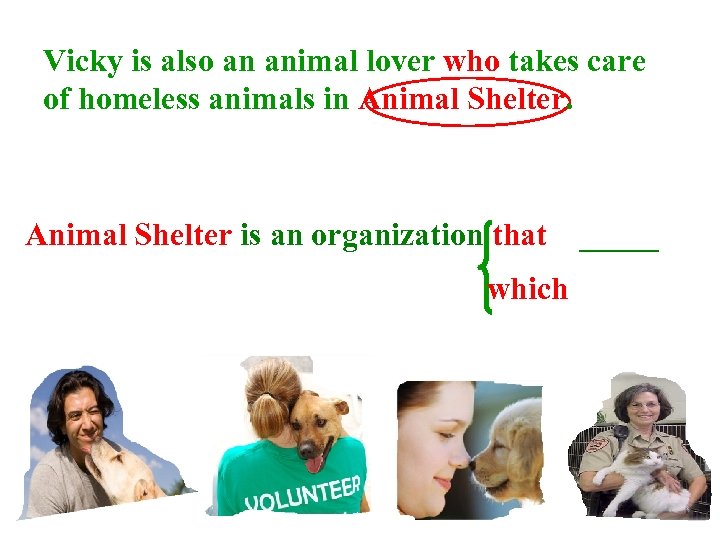 Vicky is also an animal lover who takes care of homeless animals in Animal