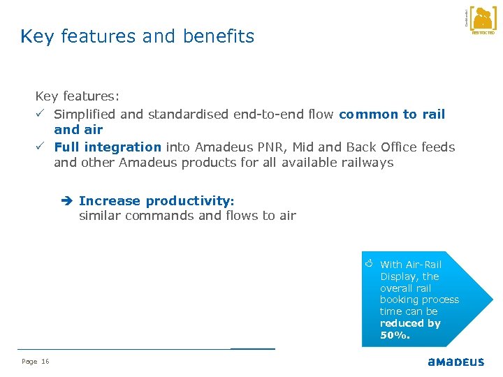 Confidential Key features and benefits RESTRICTED Key features: P Simplified and standardised end-to-end flow