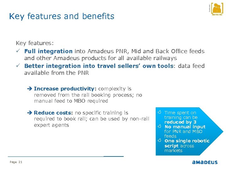 Confidential Key features and benefits RESTRICTED Key features: P Full integration into Amadeus PNR,