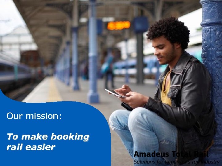 Our mission: To make booking rail easier 