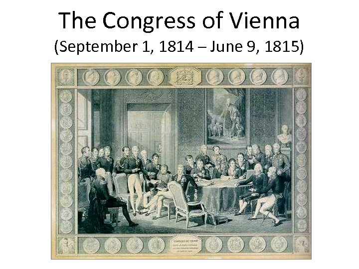 The Congress of Vienna (September 1, 1814 – June 9, 1815) 