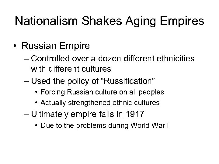 Nationalism Shakes Aging Empires • Russian Empire – Controlled over a dozen different ethnicities