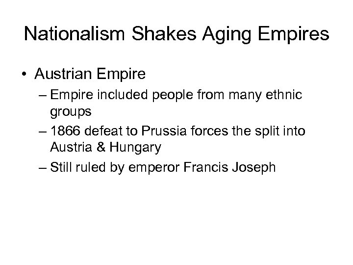 Nationalism Shakes Aging Empires • Austrian Empire – Empire included people from many ethnic