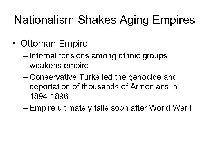 Nationalism Shakes Aging Empires • Ottoman Empire – Internal tensions among ethnic groups weakens