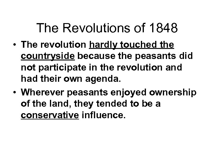 The Revolutions of 1848 • The revolution hardly touched the countryside because the peasants