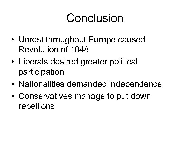 Conclusion • Unrest throughout Europe caused Revolution of 1848 • Liberals desired greater political