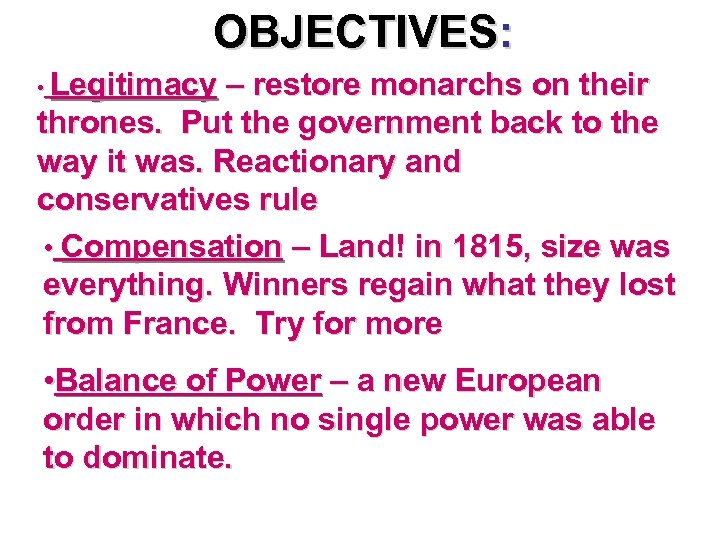 OBJECTIVES: • Legitimacy – restore monarchs on their thrones. Put the government back to