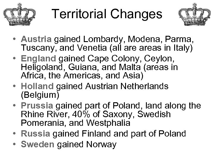 Territorial Changes • Austria gained Lombardy, Modena, Parma, Tuscany, and Venetia (all areas in