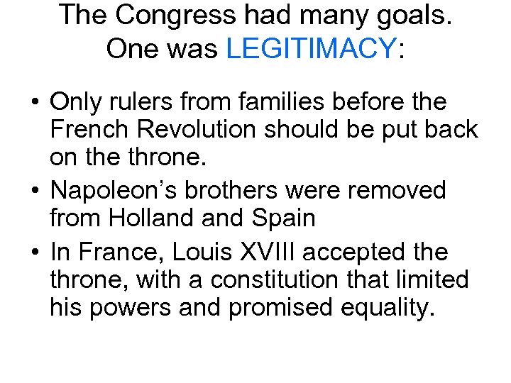 The Congress had many goals. One was LEGITIMACY: • Only rulers from families before