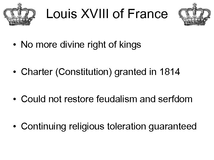 Louis XVIII of France • No more divine right of kings • Charter (Constitution)