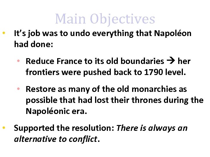 Main Objectives • It’s job was to undo everything that Napoléon had done: •