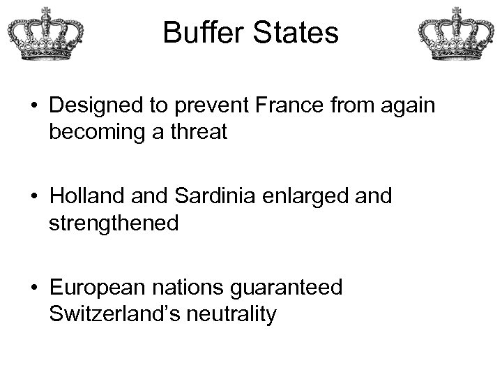 Buffer States • Designed to prevent France from again becoming a threat • Holland