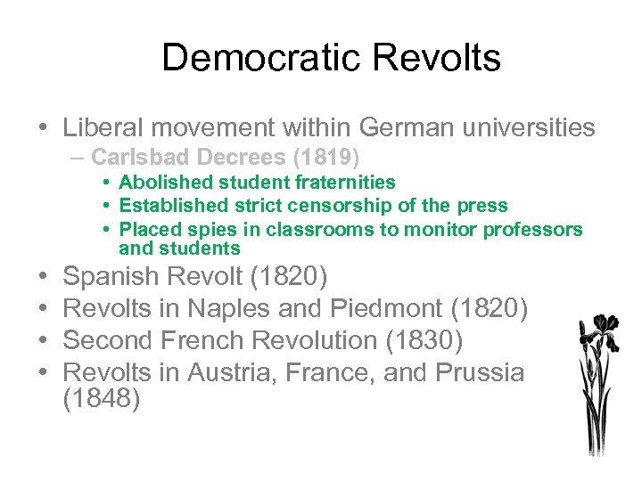 Democratic Revolts • Liberal movement within German universities – Carlsbad Decrees (1819) • Abolished