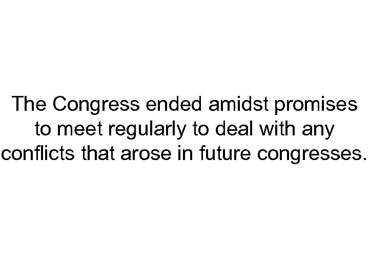 The Congress ended amidst promises to meet regularly to deal with any conflicts that