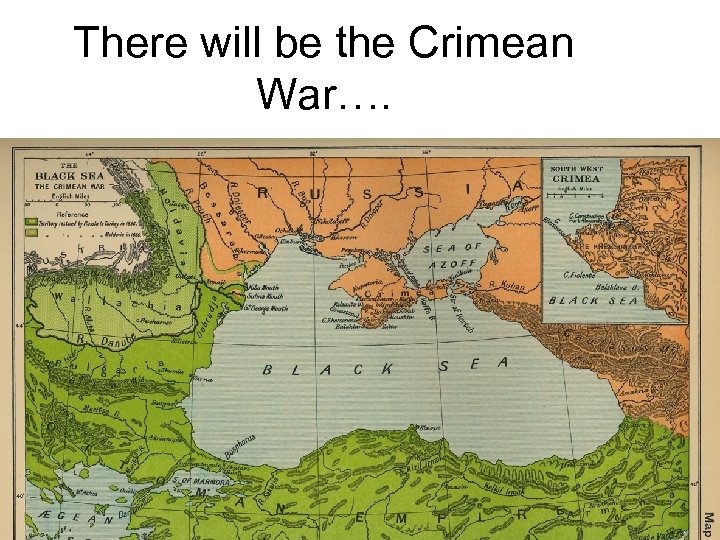 There will be the Crimean War…. 