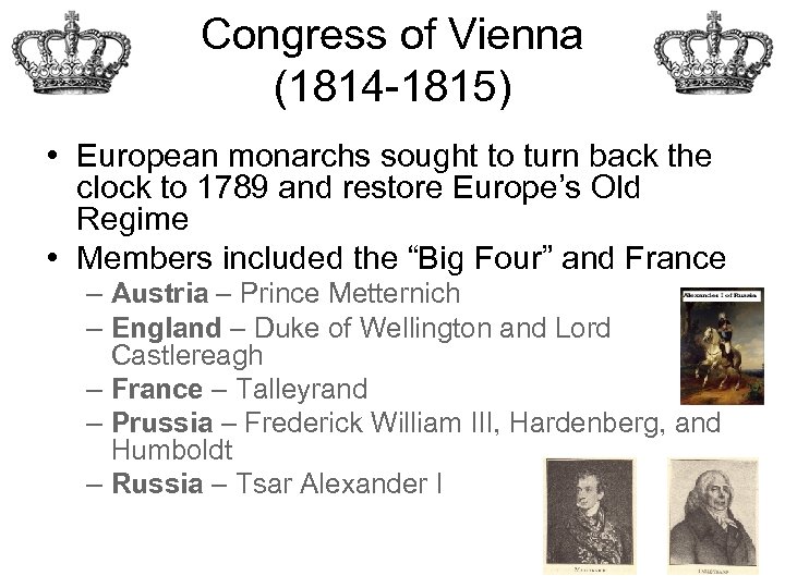 Congress of Vienna (1814 -1815) • European monarchs sought to turn back the clock