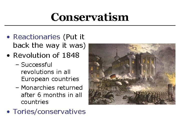 Conservatism • Reactionaries (Put it back the way it was) • Revolution of 1848