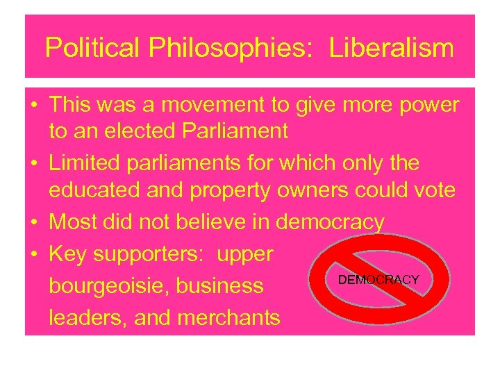 Political Philosophies: Liberalism • This was a movement to give more power to an