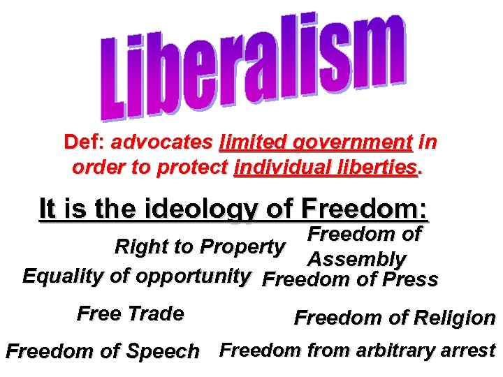  Def: advocates limited government in order to protect individual liberties. It is the