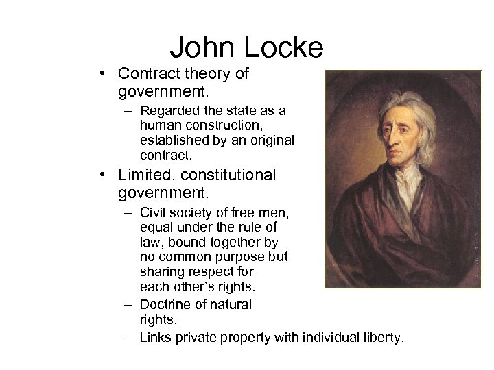 John Locke • Contract theory of government. – Regarded the state as a human