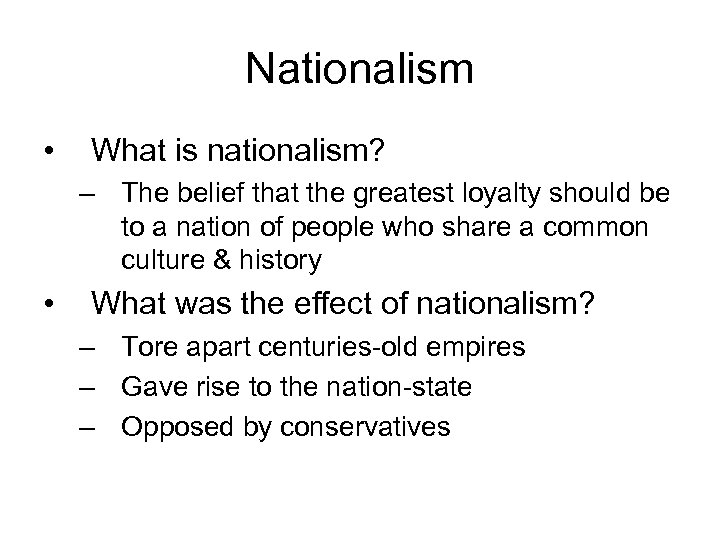 Nationalism • What is nationalism? – The belief that the greatest loyalty should be