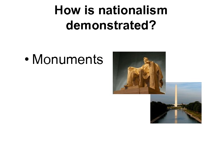 How is nationalism demonstrated? • Monuments 