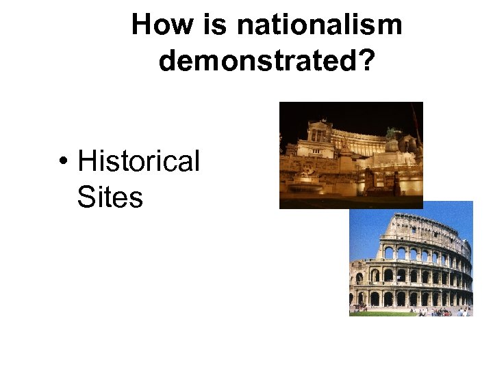 How is nationalism demonstrated? • Historical Sites 