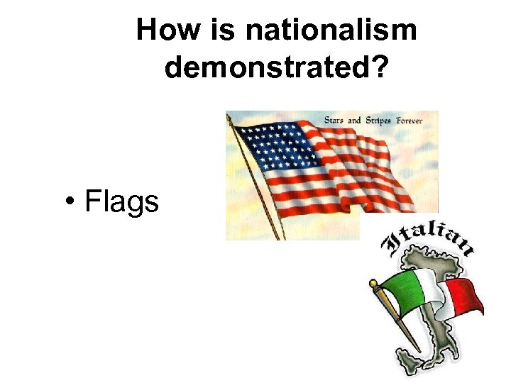 How is nationalism demonstrated? • Flags 