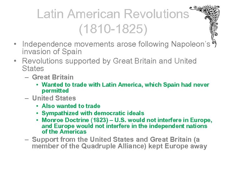 Latin American Revolutions (1810 -1825) • Independence movements arose following Napoleon’s invasion of Spain