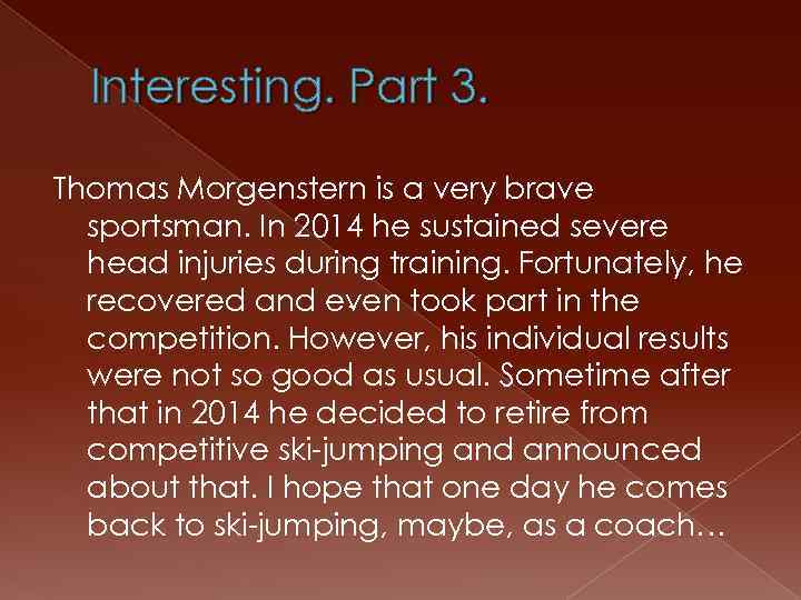 Interesting. Part 3. Thomas Morgenstern is a very brave sportsman. In 2014 he sustained