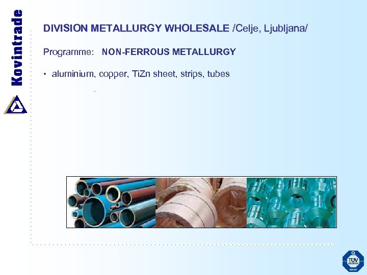 DIVISION METALLURGY WHOLESALE /Celje, Ljubljana/ Programme: NON-FERROUS METALLURGY • aluminium, copper, Ti. Zn sheet,
