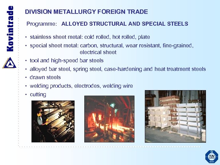 DIVISION METALLURGY FOREIGN TRADE Programme: ALLOYED STRUCTURAL AND SPECIAL STEELS • stainless sheet metal: