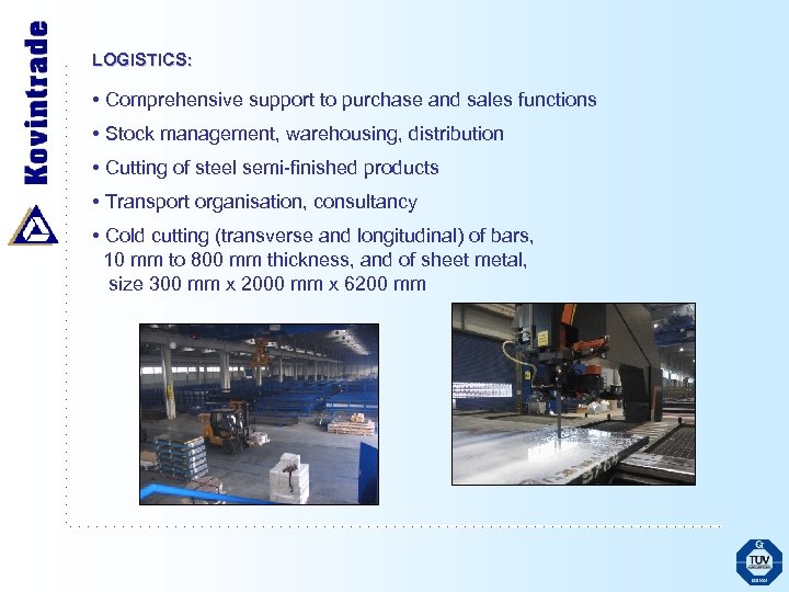 LOGISTICS: • Comprehensive support to purchase and sales functions • Stock management, warehousing, distribution