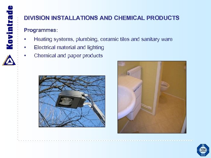 DIVISION INSTALLATIONS AND CHEMICAL PRODUCTS Programmes: • • • Heating systems, plumbing, ceramic tiles