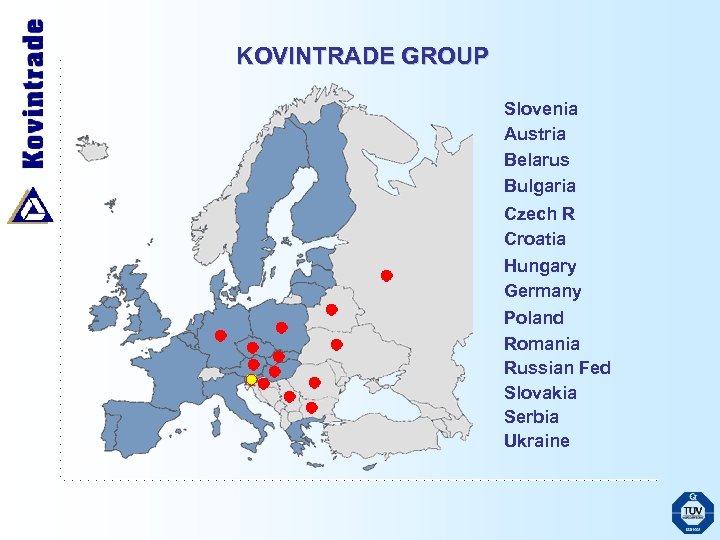 KOVINTRADE GROUP Slovenia Austria Belarus Bulgaria Czech R Croatia Hungary Germany Poland Romania Russian